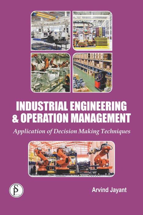 Industrial Engineering & Operation Management: Application of Decision Making Techniques