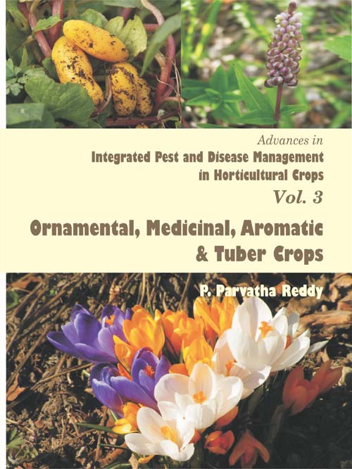 Advances in Integrated pest and diseases management in horticultural crops : Volume 3 : Ornamental, Medicinal, Aromatic and Tuber Crops