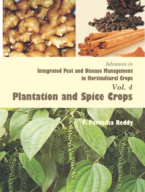 Advances in Integrated pest and diseases management in horticultural crops : Volume 4 Plantation and spice Crops